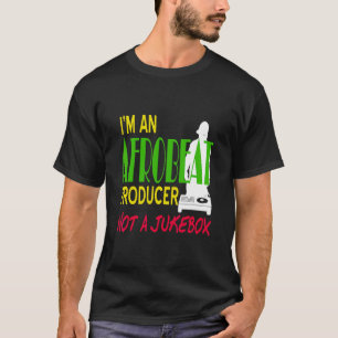 I'm An Afrobeat Producer Not A Jukebox Awesome Pre T-Shirt