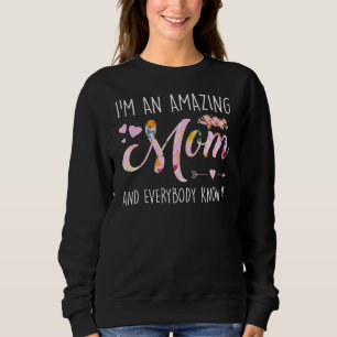 I'm An Amazing Mom And Everybody Know It Mother Sweatshirt