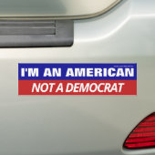 I'm An American Not A Democrat Bumper Sticker (On Car)