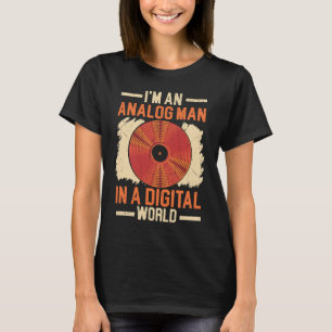 I'm An Analogue Man In A Digital World Vinyl Recor T-Shirt
