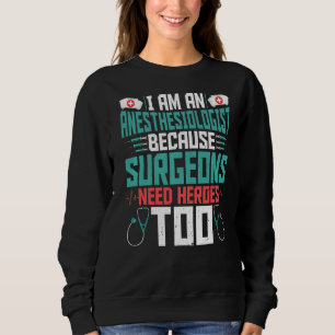I'm An Anesthesiologist Funny Anesthesiology Anes Sweatshirt