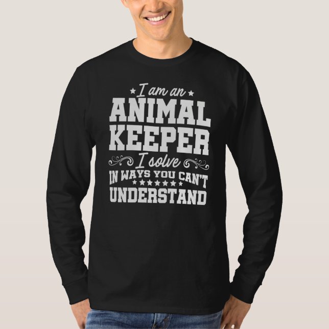 I'm An Animal Keeper I Solve Problems Zoo Keeper Z T-Shirt (Front)