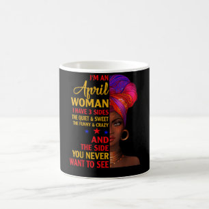 I'm An April Woman I Have 3 Sides April Birthday Coffee Mug