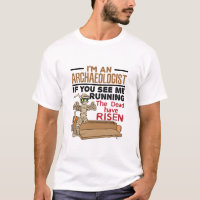 I'm an Archaeologist If You See Me Running Funny