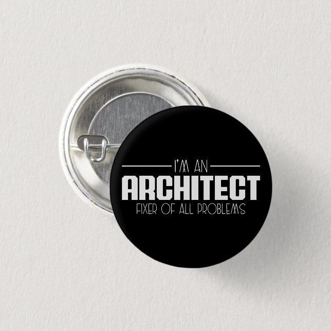 I'm An Architect Fixer Of All Problems Student 1 Inch Round Button (Front & Back)