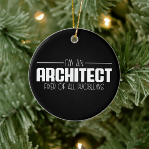 I'm An Architect Fixer Of All Problems Student Ceramic Ornament