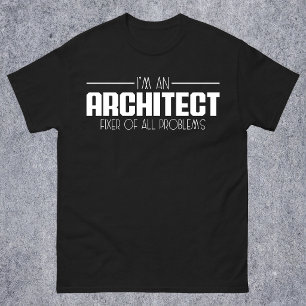 I'm An Architect Fixer Of All Problems Student T-Shirt