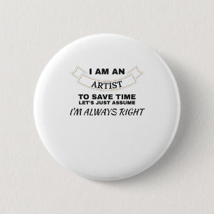 I'm An Artist I'm Always Right Art 2 Inch Round Button