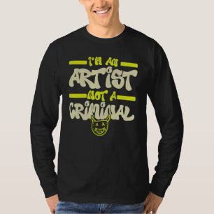 I'm An Artist Not A Criminal Graffiti Spray Paint T-Shirt