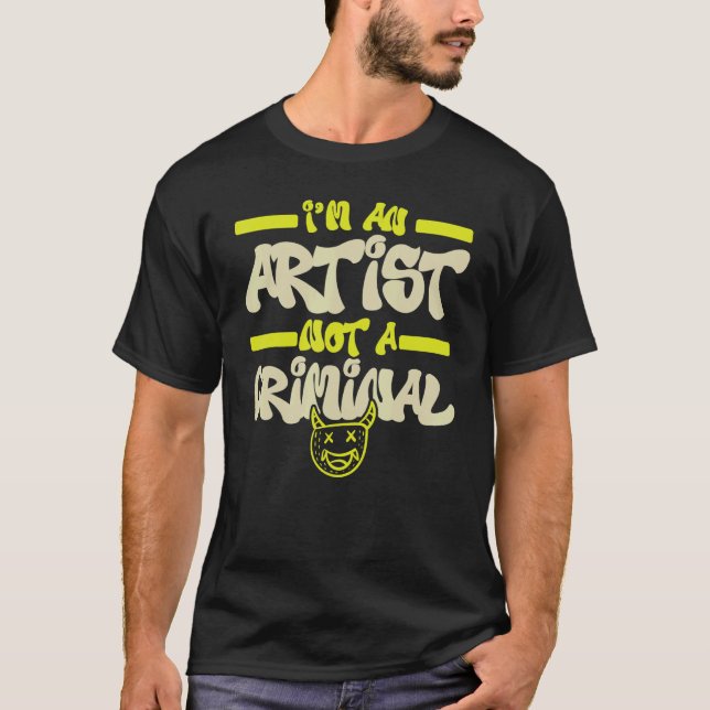 I'm An Artist Not A Criminal Graffiti Spray Paint  T-Shirt (Front)