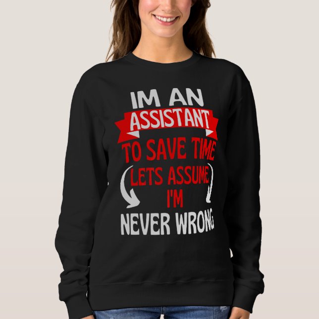 Im An Assistant To Save Time Let's Assume I'm Neve Sweatshirt (Front)