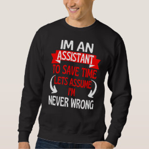 Im An Assistant To Save Time Let's Assume I'm Neve Sweatshirt