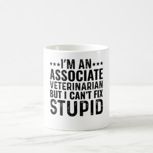 I'M An Associate Vet But I Can't Fix Stupid Coffee Mug