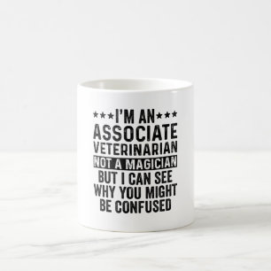 I'm An Associate Veterinarian Not A Magician Funny Coffee Mug
