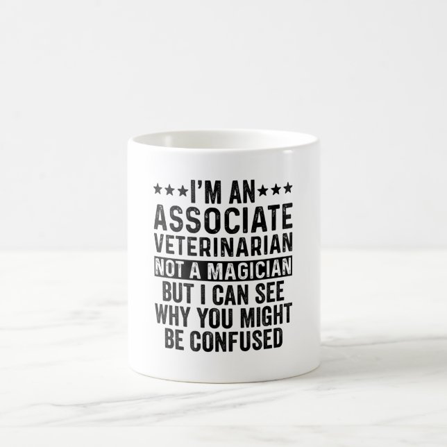 I'm An Associate Veterinarian Not A Magician Funny Coffee Mug (Center)