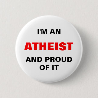 I'M AN ATHEIST AND PROUD OF IT 2 INCH ROUND BUTTON
