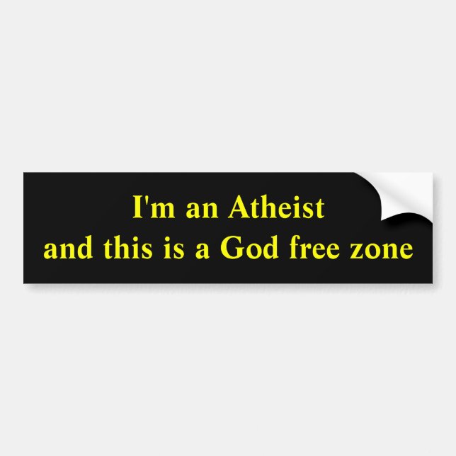 I'm an Atheist and this is a God free zone Bumper Sticker (Front)