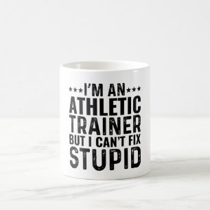 I'M An Athletic Trainer But I Can't Fix Stupid Coffee Mug
