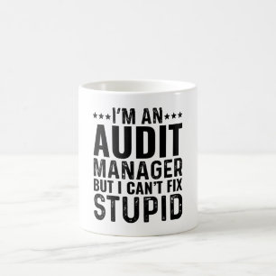 I'M An Audit Manager But I Can't Fix Stupid Coffee Mug