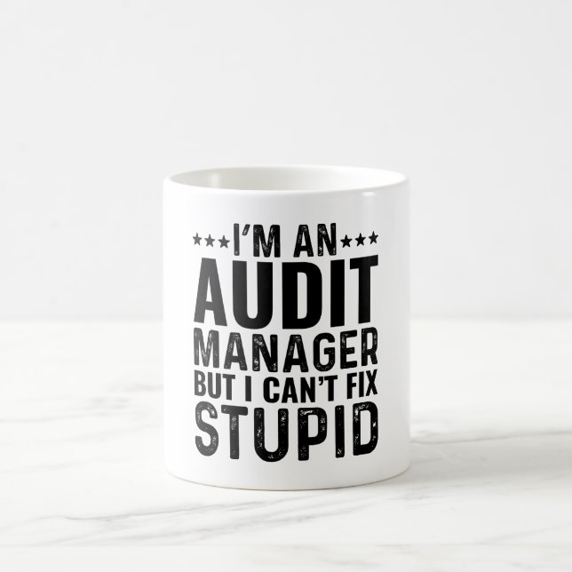 I'M An Audit Manager But I Can't Fix Stupid Coffee Mug (Center)