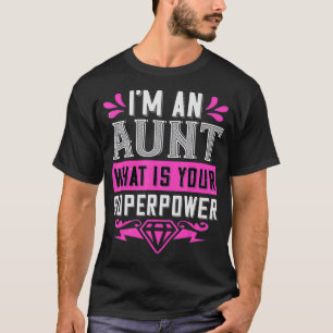 Im An Aunt What Is Your Superpower Funny Gift T-Shirt
