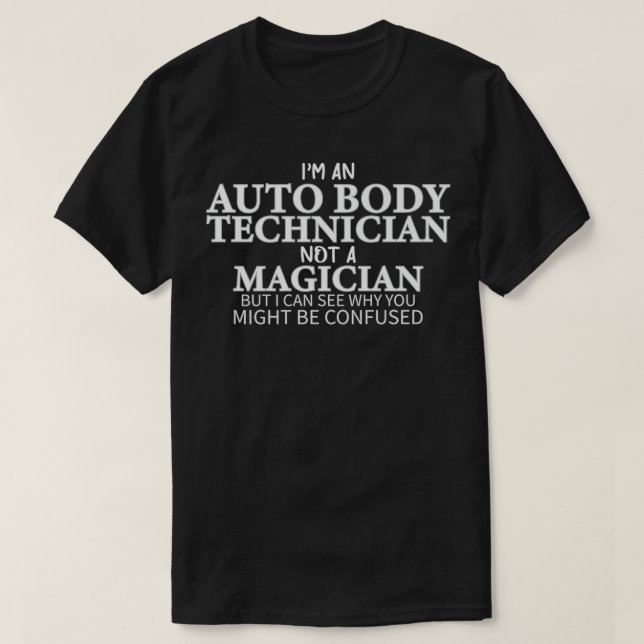 I'm an Auto Body Technician Not Magician Funny Pan T-Shirt (Design Front)