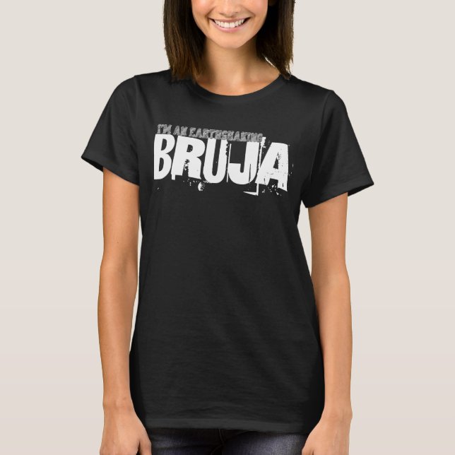 I'm An Earthshaking Bruja T-Shirt (Front)