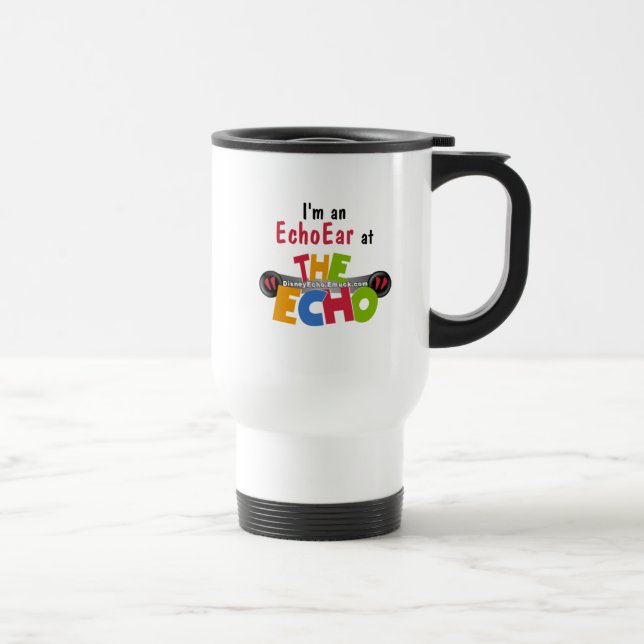 I'm an EchoEar at the Echo - DisneyEcho.emuck.com Travel Mug (Right)
