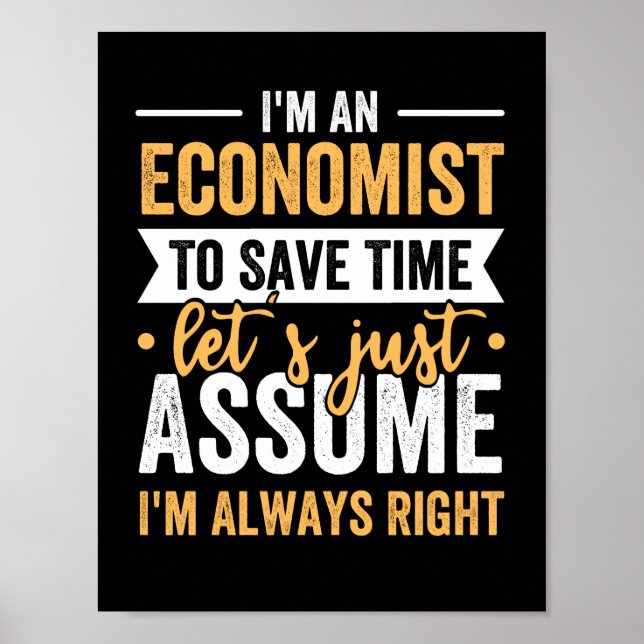 I'm An Economist To Save Time Let's Just Assume Poster (Front)