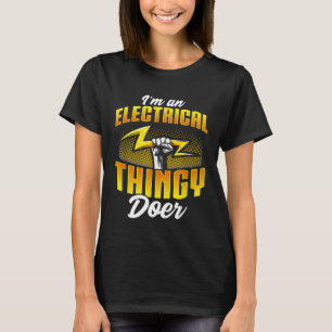 Im An Electrical Thingy Doer Electrician T-Shirt