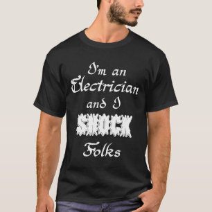 I'm An Electrician And I Shock Folks,trade Profess T-Shirt