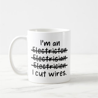 I'm an Electrician, I cut wires Coffee Mug
