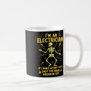 Im An Electrician If I Dance Without Music Shut Th Coffee Mug