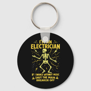 Im An Electrician If I Dance Without Music Shut Th Keychain