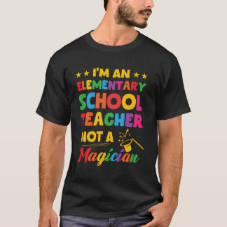I'M An Elementary School Teacher Funny Back To Sch T-Shirt