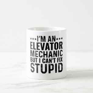 I'M An Elevator Mechanic But I Can't Fix Stupid Coffee Mug