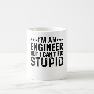 I'M An Engineer But I Can't Fix Stupid Coffee Mug