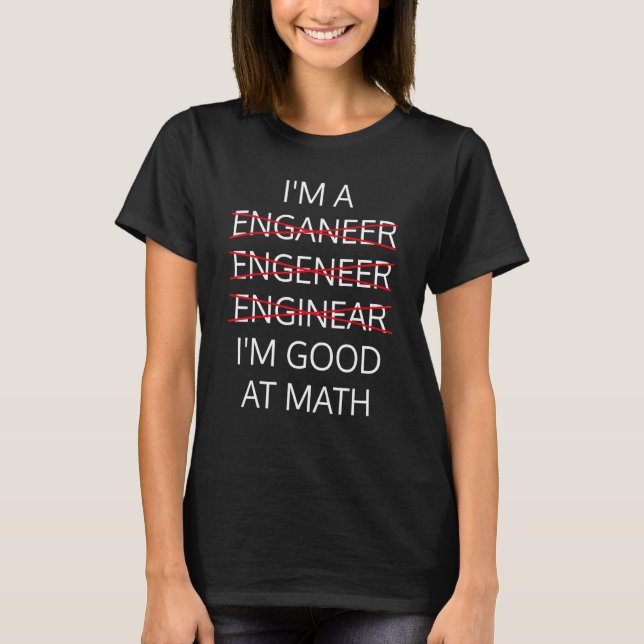 I'm an Engineer  good in math Physics Science Nerd T-Shirt (Front)
