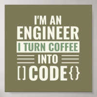 I'm An Engineer I Turn Coffee Into Code