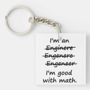I'm an Engineer I'm Good at Math Keychain
