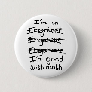 I'm an Engineer, I'm Good With Math Button