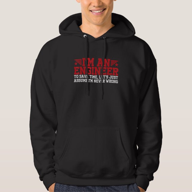 I'm An Engineer  Let's Just Assume I'm Never Wrong Hoodie (Front)