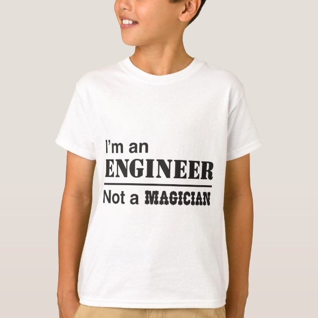 I'm an engineer, not a magician T-Shirt (Front)