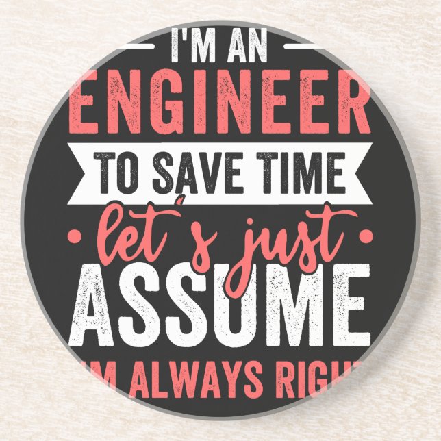 I'm AN ENGINEER, To Save Time Let's Just Assume Coaster (Front)