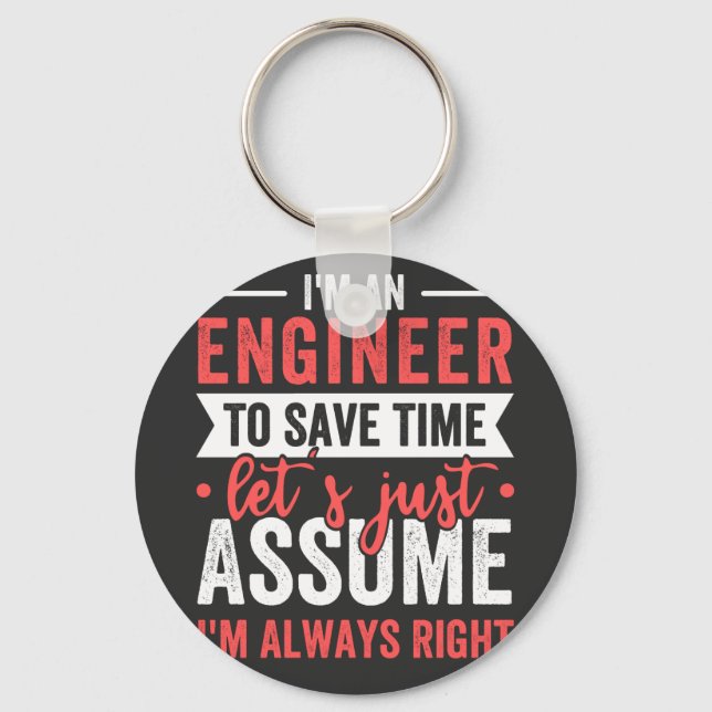 I'm AN ENGINEER, To Save Time Let's Just Assume Keychain (Front)