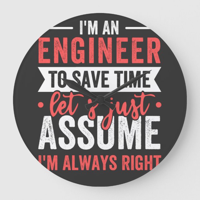 I'm AN ENGINEER, To Save Time Let's Just Assume Large Clock (Front)