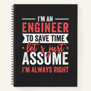 I'm AN ENGINEER, To Save Time Let's Just Assume Notebook