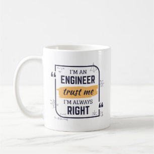 I'm An Engineer, Trust Me I'm Always Right Mug