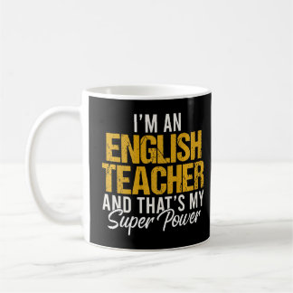 I'm an English Teacher and that's my superpower Te Coffee Mug