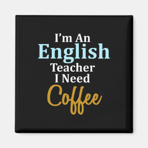 I'm An English Teacher I Need Coffee Fun School Magnet